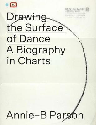 Drawing the Surface of Dance: A Biography in Charts - Annie-b Parson