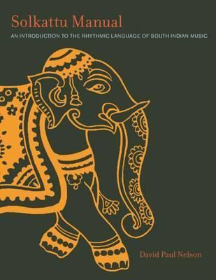 Solkattu Manual: An Introduction to the Rhythmic Language of South Indian Music - David P. Nelson