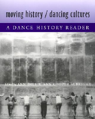 Moving History/Dancing Cultures: A Dance History Reader - Ann Dils
