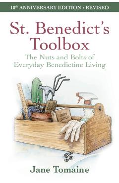 St. Benedict's Toolbox: The Nuts and Bolts of Everyday Benedictine Living (10th Anniversary Edition-Revised) - Jane Tomaine