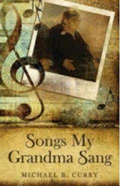 Songs My Grandma Sang - Michael B. Curry