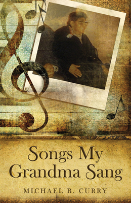 Songs My Grandma Sang - Michael B. Curry