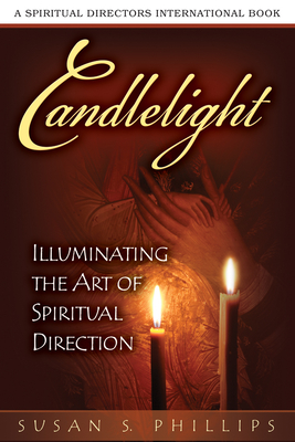 Candlelight: Illuminating the Art of Spiritual Direction - Susan S. Phillips