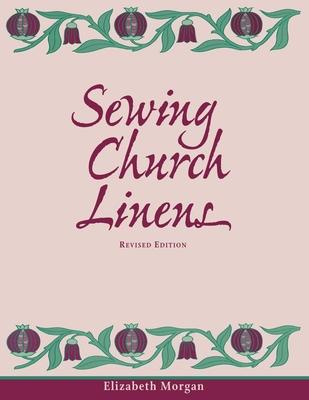 Sewing Church Linens (Revised): Convent Hemming and Simple Embroidery - Elizabeth Morgan