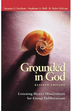Grounded in God: Listening Hearts Discernment for Group Deliberations - Suzanne G. Farnham