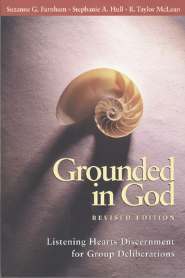 Grounded in God: Listening Hearts Discernment for Group Deliberations - Suzanne G. Farnham