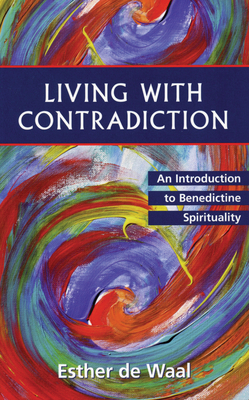 Living with Contradiction: An Introduction to Benedictine Spirituality - Esther De Waal