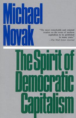 The Spirit of Democratic Capitalism - Michael Novak