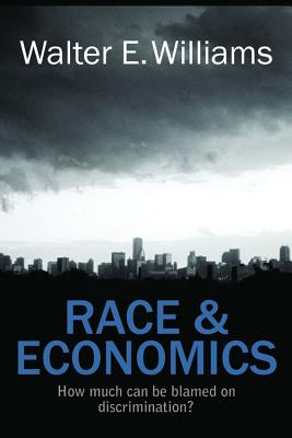 Race & Economics: How Much Can Be Blamed on Discrimination? - Walter E. Williams