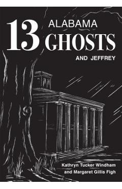 Coperta cărții 'Thirteen Alabama Ghosts and Jeffrey: Commemorative Edition - Kathryn Tucker Windham'