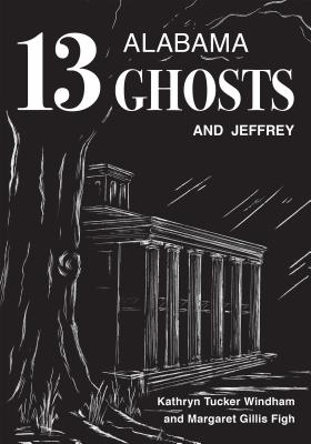 Thirteen Alabama Ghosts and Jeffrey: Commemorative Edition - Kathryn Tucker Windham