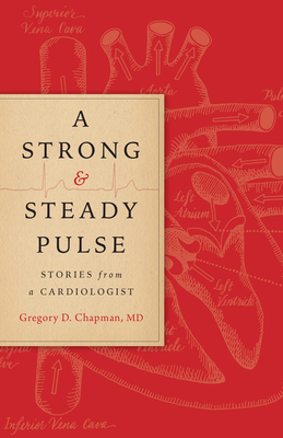 A Strong and Steady Pulse: Stories from a Cardiologist - Gregory D. Chapman