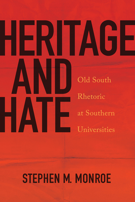 Heritage and Hate: Old South Rhetoric at Southern Universities - Stephen M. Monroe