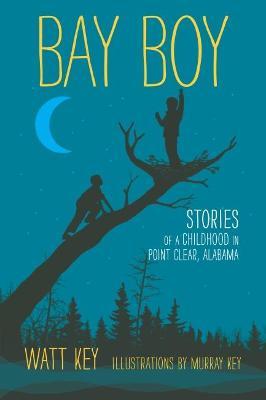 Bay Boy: Stories of a Childhood in Point Clear, Alabama - Watt Key