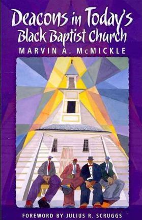 Deacons in Today's Black Baptist Church - Marvin A. Mcmickle