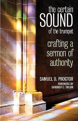 The Certain Sound of the Trumpet: Crafting a Sermon of Authority - Samuel Dewitt Proctor