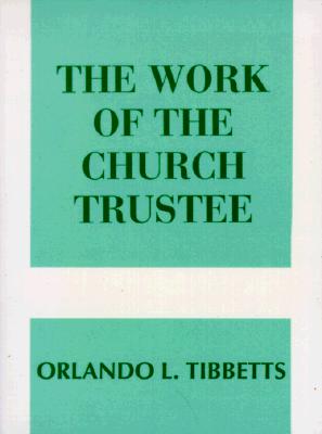 Work of the Church Trustee - Orlando L. Tibbetts