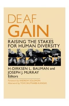 Deaf Gain: Raising the Stakes for Human Diversity - H-dirksen L. Bauman