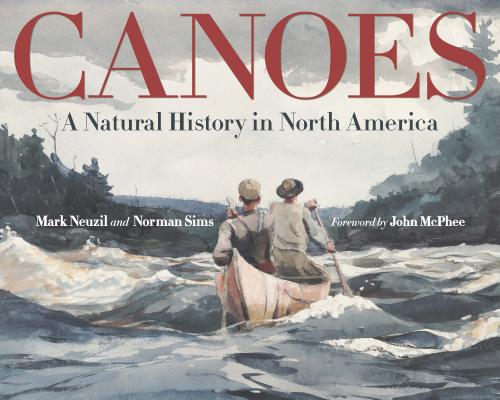 Canoes: A Natural History in North America - Mark Neuzil