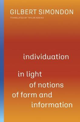 Individuation in Light of Notions of Form and Information, 1 - Gilbert Simondon