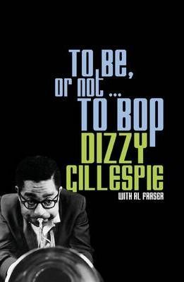 To Be, or Not... to Bop - Dizzy Gillespie