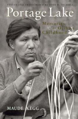 Portage Lake: Memories of an Ojibwe Childhood - Maude Kegg