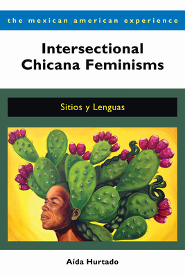 Intersectional Chicana Feminisms: Sitios Y Lenguas - A�da Hurtado