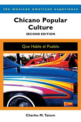 Chicano Popular Culture: Que Hable El Pueblo - Charles M. Tatum