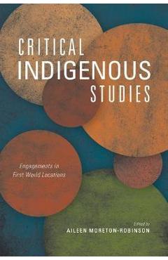 Poza produsului Critical Indigenous Studies: Engagements in First World Locations - Aileen Moreton-robinson