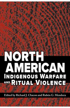 Poza produsului North American Indigenous Warfare and Ritual Violence - Richard J. Chacon