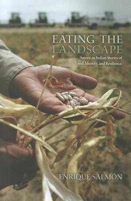 Eating the Landscape: American Indian Stories of Food, Identity, and Resilience - Enrique Salm�n