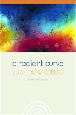 A Radiant Curve: Poems and Stories [With CD] - Luci Tapahonso