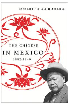 Coperta cărții 'The Chinese in Mexico, 1882-1940 - Robert Chao Romero'
