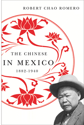 Coperta cărții 'The Chinese in Mexico, 1882-1940 - Robert Chao Romero'