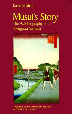 Musui's Story: The Autobiography of a Tokugawa Samurai - Kokichi Katsu