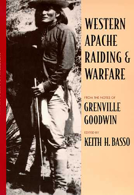 Western Apache Raiding and Warfare - Grenville Goodwin