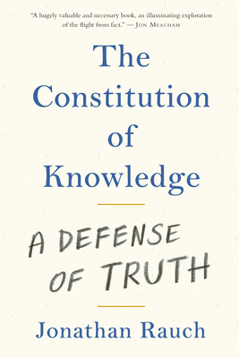 The Constitution of Knowledge: A Defense of Truth - Jonathan Rauch