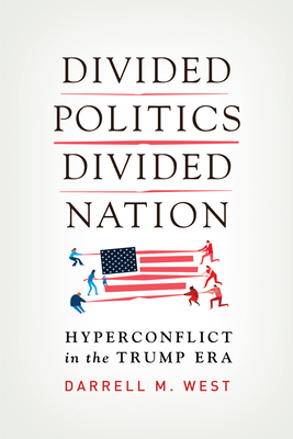 Divided Politics, Divided Nation: Hyperconflict in the Trump Era - Darrell M. West