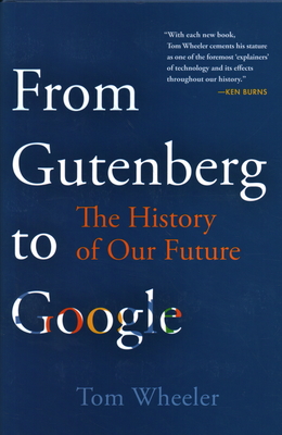 From Gutenberg to Google: The History of Our Future - Tom Wheeler