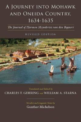 A Journey Into Mohawk and Oneida Country, 1634-1635: The Journal of Harmen Meyndertsz Van Den Bogaert, Revised Edition - Charles Gehring