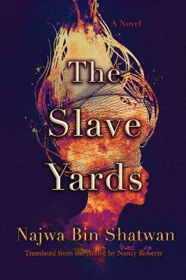 The Slave Yards - Najwa Bin Shatwan