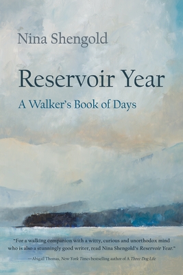 Reservoir Year: A Walker's Book of Days - Nina Shengold