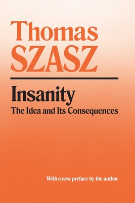 Insanity: The Idea and Its Consequences - Thomas Szasz