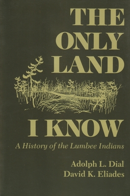 Only Land I Know: A History of the Lumbee Indians - Adolph L. Dial