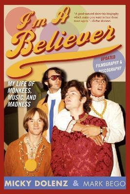 I'm a Believer: My Life of Monkees, Music, and Madness, Updated Edition (Updated) - Micky Dolenz
