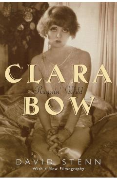 Clara Bow: Runnin' Wild - David Stenn