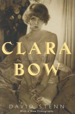 Clara Bow: Runnin' Wild - David Stenn