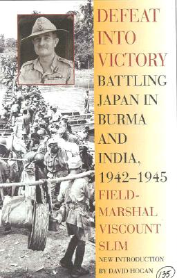 Defeat Into Victory: Battling Japan in Burma and India, 1942-1945 - Field-marshal Viscount William Slim