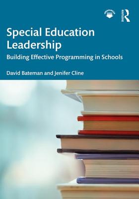 Special Education Leadership: Building Effective Programming in Schools - David Bateman