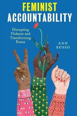 Feminist Accountability: Disrupting Violence and Transforming Power - Ann Russo